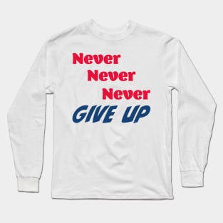 Never, never, never give up Long Sleeve T-Shirt